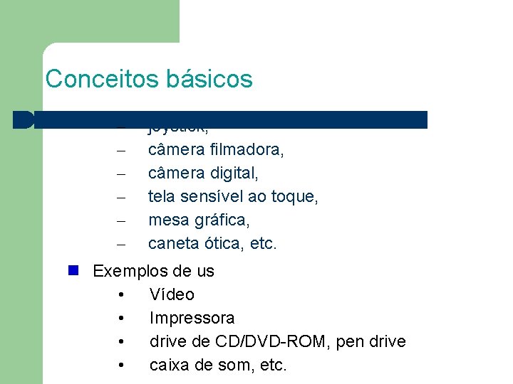 Conceitos básicos – – – joystick, câmera filmadora, câmera digital, tela sensível ao toque,