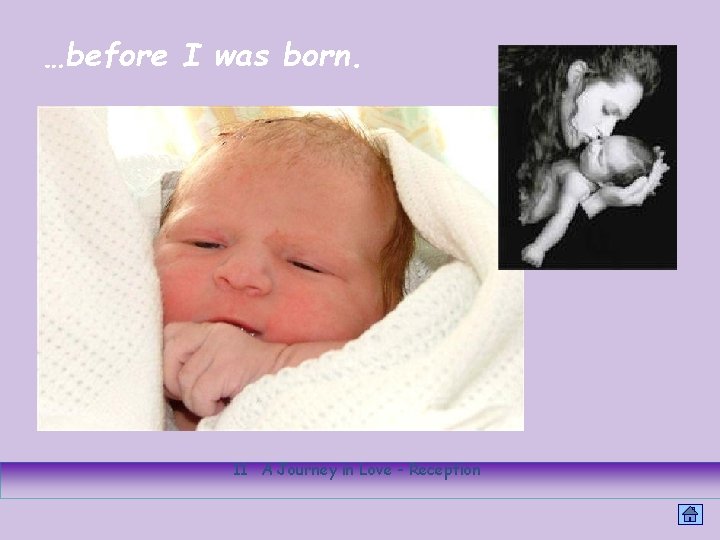 …before I was born. 11 A Journey in Love - Reception 