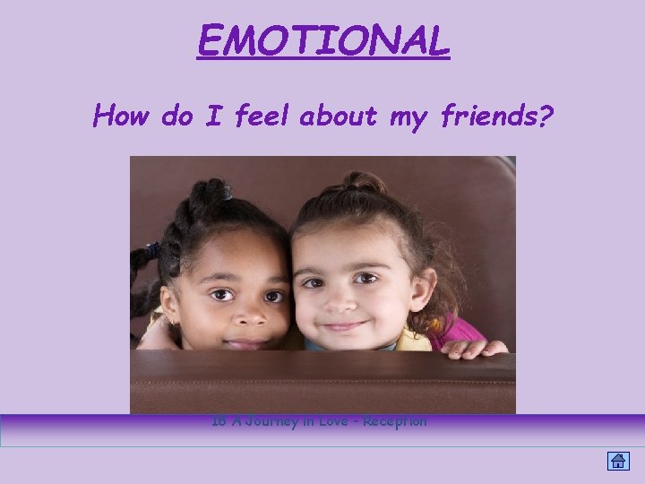 EMOTIONAL How do I feel about my friends? 18 A Journey in Love -