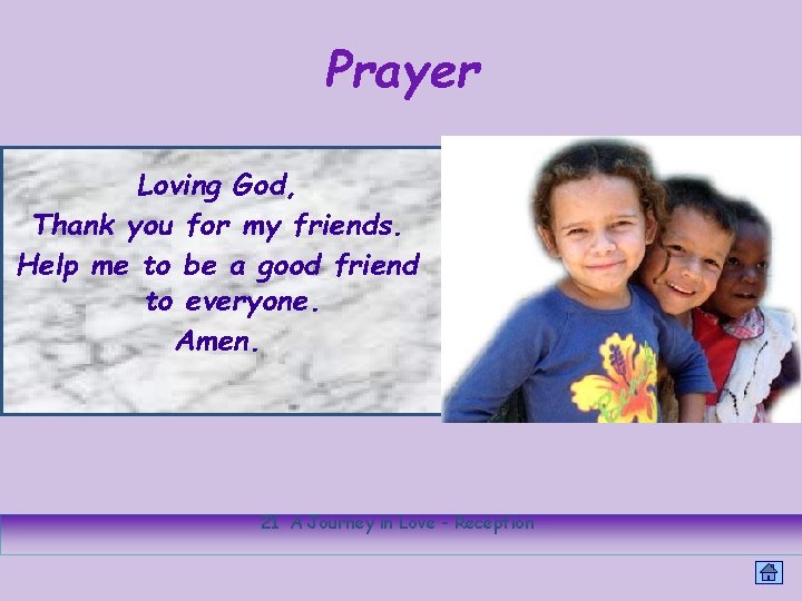 Prayer Loving God, Thank you for my friends. Help me to be a good