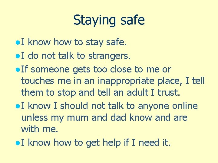 Staying safe ● I know how to stay safe. ● I do not talk