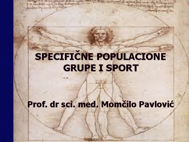 SPECIFIČNE POPULACIONE GRUPE I SPORT Prof. dr sci. med. Momčilo Pavlović SPECIFIČNE POPULACIONE GRUPE I SPORT Prof. dr sci. med. Momčilo Pavlović