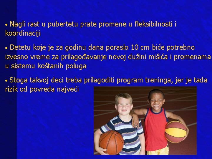Nagli rast u pubertetu prate promene u fleksibilnosti i koordinaciji • Detetu koje je Nagli rast u pubertetu prate promene u fleksibilnosti i koordinaciji • Detetu koje je