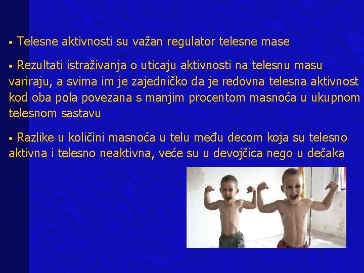 • Telesne aktivnosti su važan regulator telesne mase Rezultati istraživanja o uticaju aktivnosti • Telesne aktivnosti su važan regulator telesne mase Rezultati istraživanja o uticaju aktivnosti