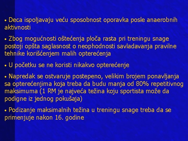 Deca ispoljavaju veću sposobnost oporavka posle anaerobnih aktivnosti • Zbog mogućnosti oštećenja ploča rasta Deca ispoljavaju veću sposobnost oporavka posle anaerobnih aktivnosti • Zbog mogućnosti oštećenja ploča rasta