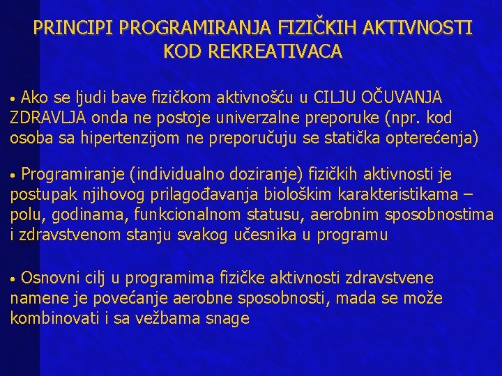 PRINCIPI PROGRAMIRANJA FIZIČKIH AKTIVNOSTI KOD REKREATIVACA Ako se ljudi bave fizičkom aktivnošću u CILJU PRINCIPI PROGRAMIRANJA FIZIČKIH AKTIVNOSTI KOD REKREATIVACA Ako se ljudi bave fizičkom aktivnošću u CILJU