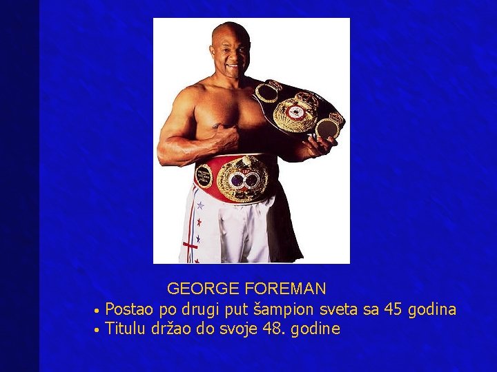 • • GEORGE FOREMAN Postao po drugi put šampion sveta sa 45 godina • • GEORGE FOREMAN Postao po drugi put šampion sveta sa 45 godina
