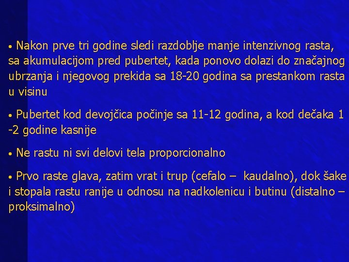 Nakon prve tri godine sledi razdoblje manje intenzivnog rasta, sa akumulacijom pred pubertet, kada Nakon prve tri godine sledi razdoblje manje intenzivnog rasta, sa akumulacijom pred pubertet, kada