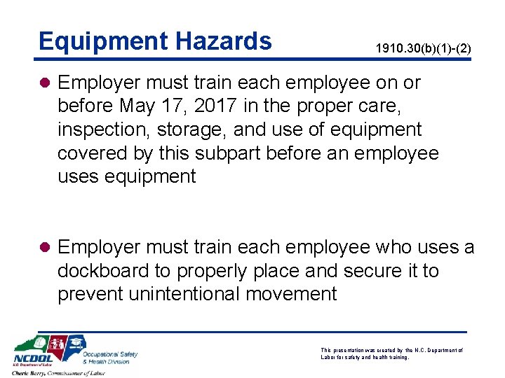 Equipment Hazards 1910. 30(b)(1)-(2) l Employer must train each employee on or before May