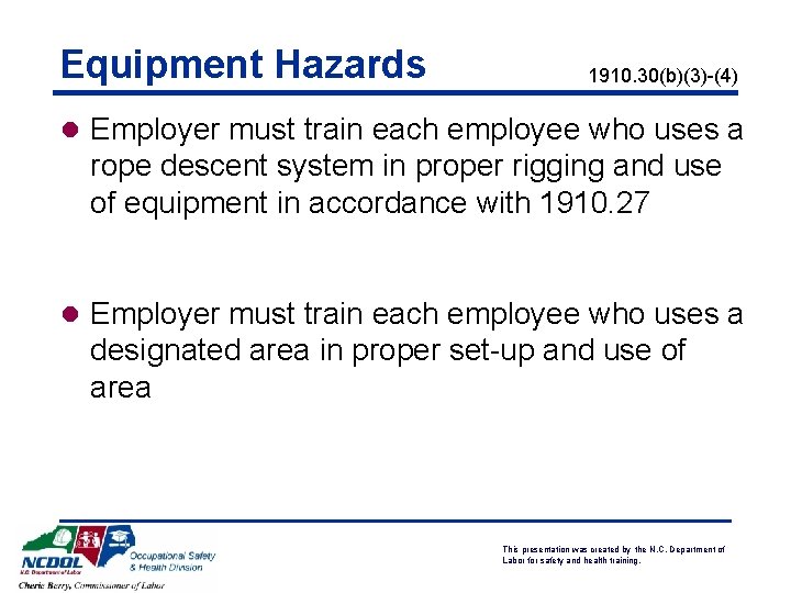 Equipment Hazards 1910. 30(b)(3)-(4) l Employer must train each employee who uses a rope