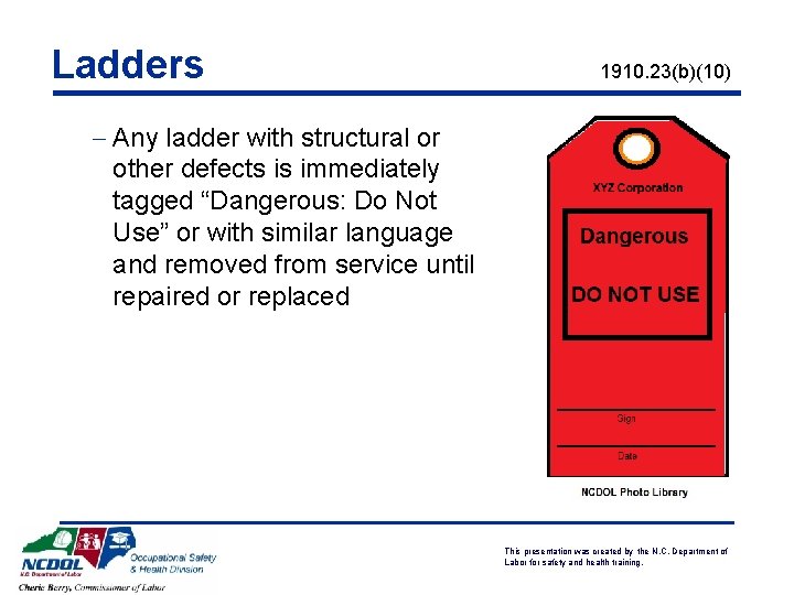 Ladders 1910. 23(b)(10) - Any ladder with structural or other defects is immediately tagged