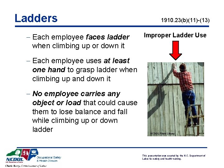 Ladders - Each employee faces ladder when climbing up or down it 1910. 23(b)(11)-(13)