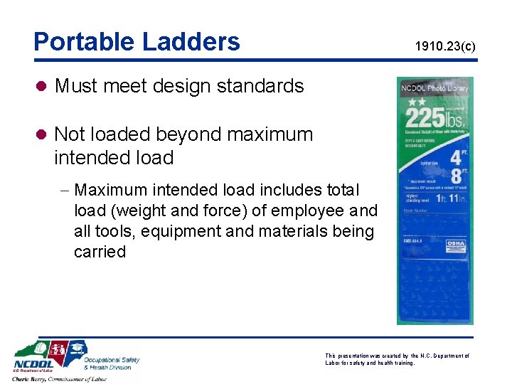 Portable Ladders 1910. 23(c) l Must meet design standards l Not loaded beyond maximum