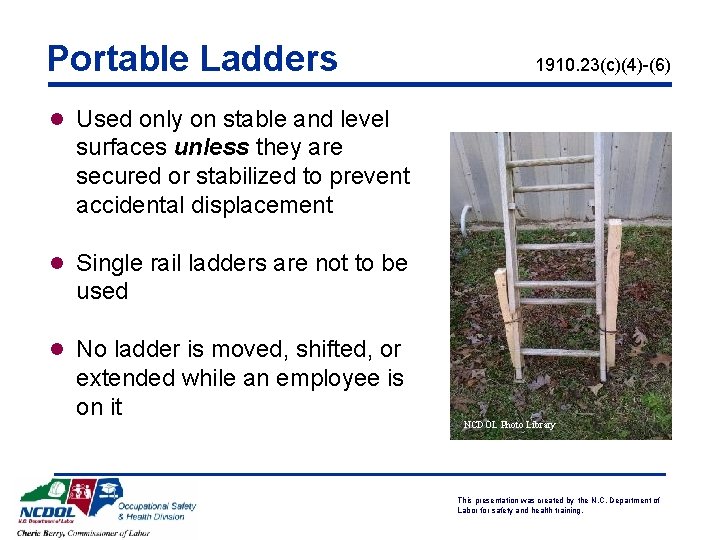 Portable Ladders 1910. 23(c)(4)-(6) l Used only on stable and level surfaces unless they