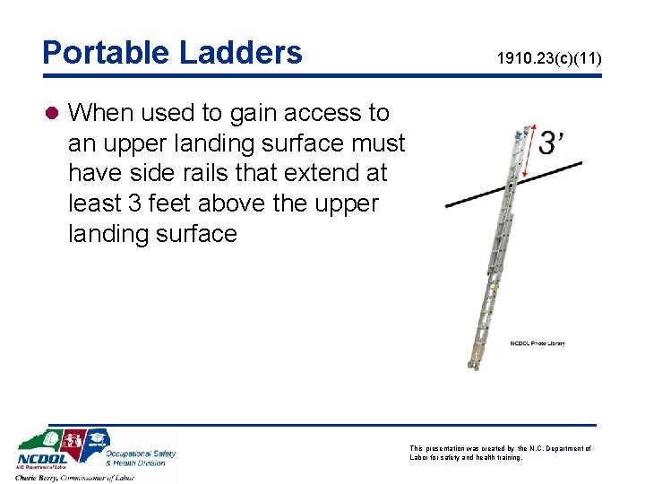 Portable Ladders 1910. 23(c)(11) l When used to gain access to an upper landing