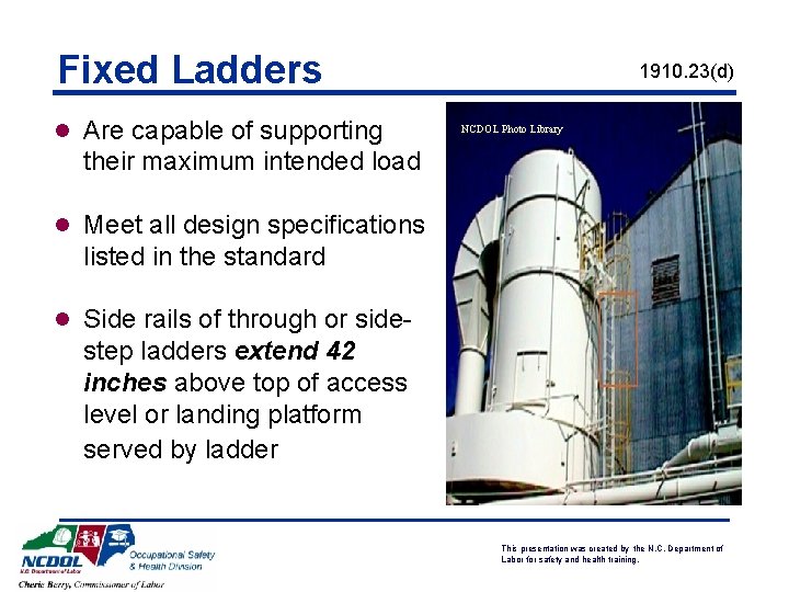 Fixed Ladders l Are capable of supporting 1910. 23(d) NCDOL Photo Library their maximum