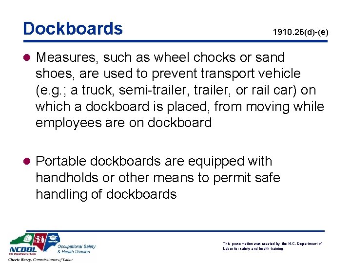 Dockboards 1910. 26(d)-(e) l Measures, such as wheel chocks or sand shoes, are used