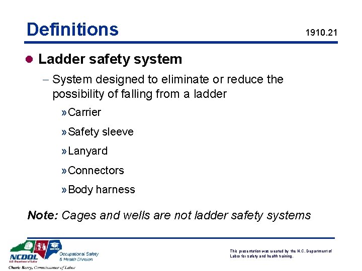 Definitions 1910. 21 l Ladder safety system - System designed to eliminate or reduce