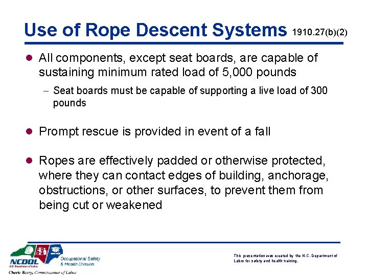 Use of Rope Descent Systems 1910. 27(b)(2) l All components, except seat boards, are