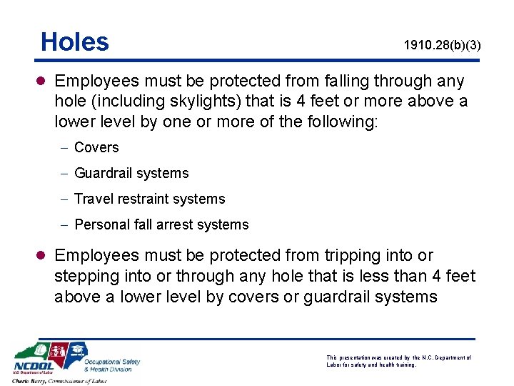 Holes 1910. 28(b)(3) l Employees must be protected from falling through any hole (including