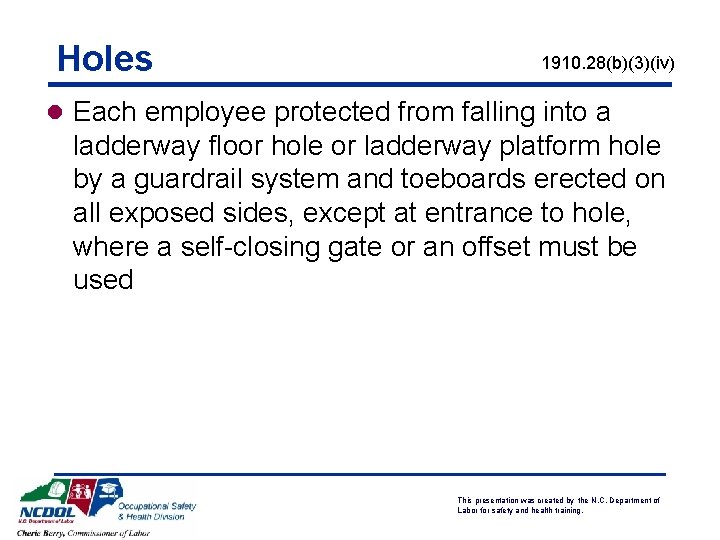 Holes 1910. 28(b)(3)(iv) l Each employee protected from falling into a ladderway floor hole