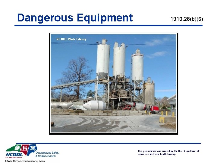 Dangerous Equipment 1910. 28(b)(6) NCDOL Photo Library This presentation was created by the N.