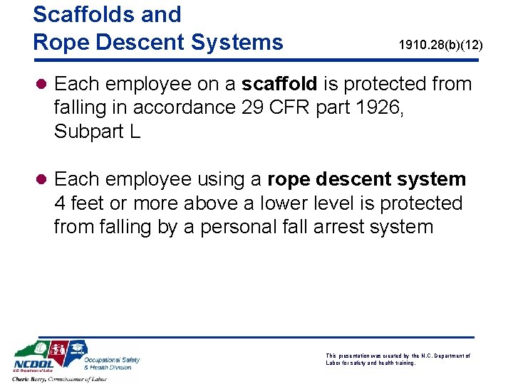 Scaffolds and Rope Descent Systems 1910. 28(b)(12) l Each employee on a scaffold is