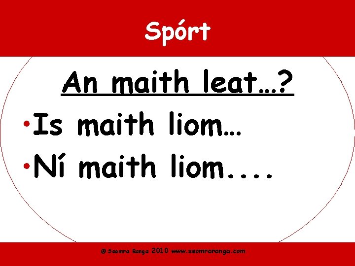 Spórt An maith leat…? • Is maith liom… • Ní maith liom. . ©