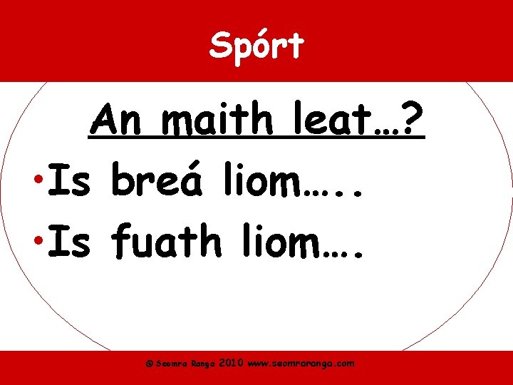 Spórt An maith leat…? • Is breá liom…. . • Is fuath liom…. ©