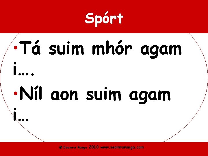 Spórt • Tá suim mhór agam i…. • Níl aon suim agam i… ©