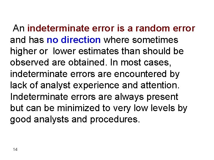 An indeterminate error is a random error and has no direction where sometimes higher An indeterminate error is a random error and has no direction where sometimes higher