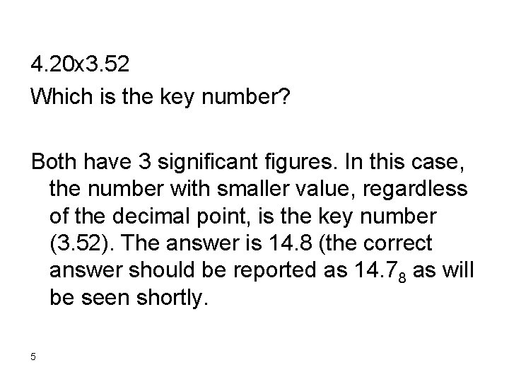 4. 20 x 3. 52 Which is the key number? Both have 3 significant 4. 20 x 3. 52 Which is the key number? Both have 3 significant