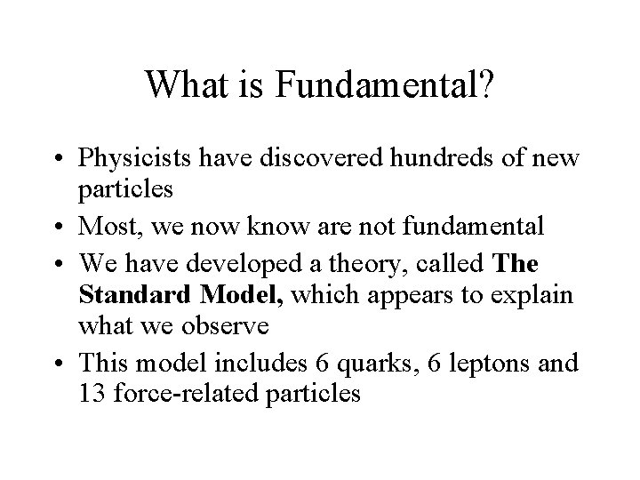 What is Fundamental? • Physicists have discovered hundreds of new particles • Most, we
