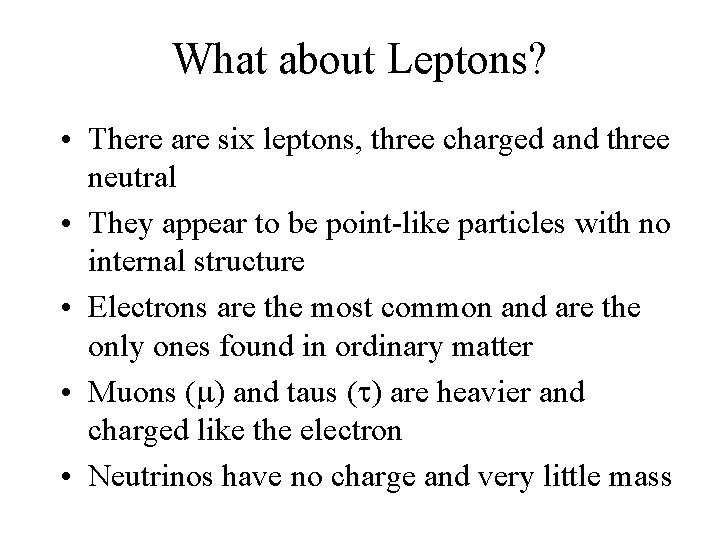 What about Leptons? • There are six leptons, three charged and three neutral •