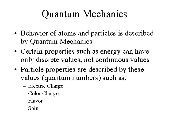 Quantum Mechanics • Behavior of atoms and particles is described by Quantum Mechanics •