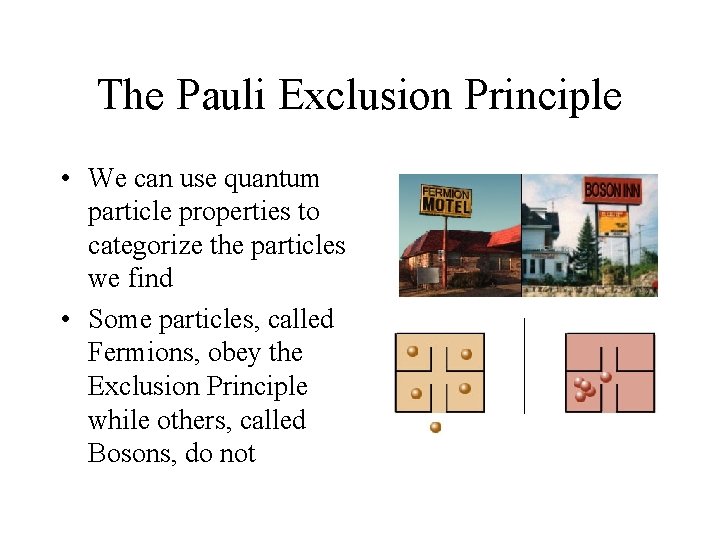 The Pauli Exclusion Principle • We can use quantum particle properties to categorize the