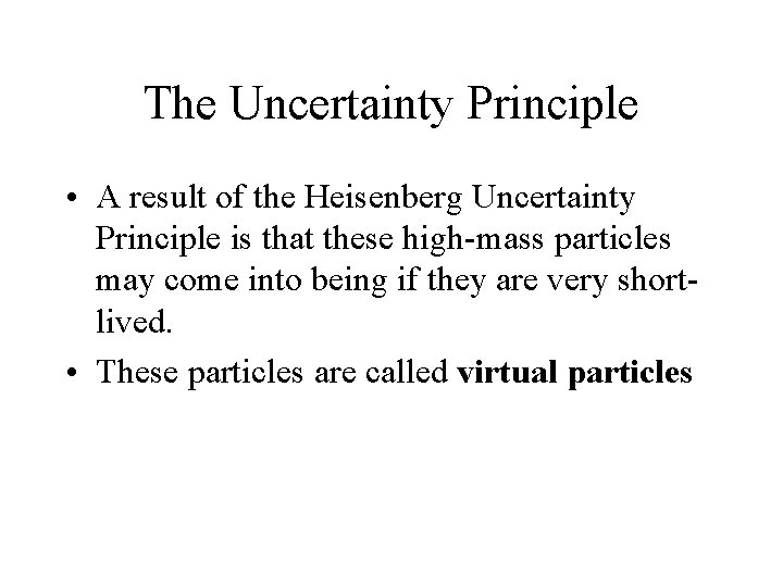 The Uncertainty Principle • A result of the Heisenberg Uncertainty Principle is that these