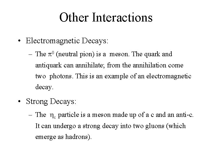 Other Interactions • Electromagnetic Decays: – The p 0 (neutral pion) is a meson.