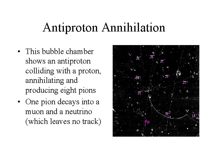Antiproton Annihilation • This bubble chamber shows an antiproton colliding with a proton, annihilating