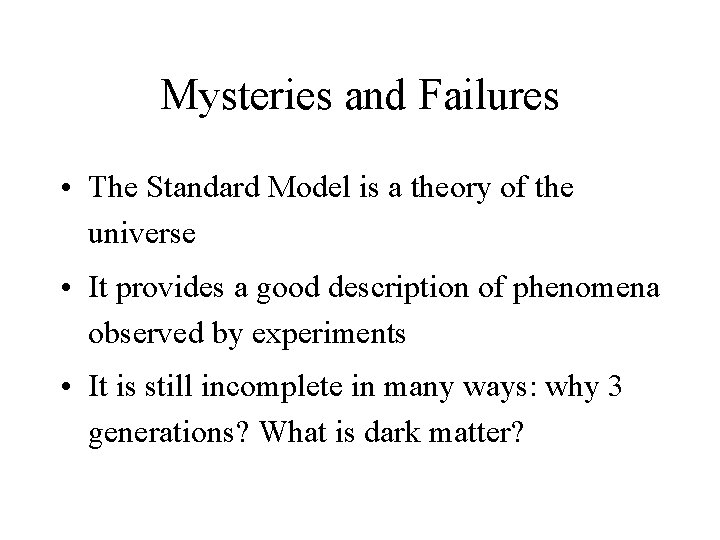 Mysteries and Failures • The Standard Model is a theory of the universe •