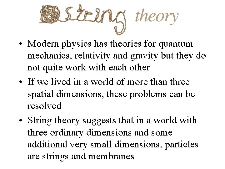  • Modern physics has theories for quantum mechanics, relativity and gravity but they