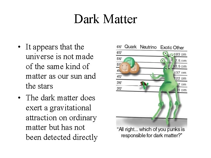 Dark Matter • It appears that the universe is not made of the same