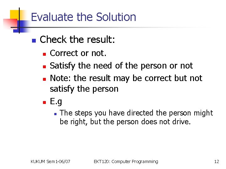 Evaluate the Solution n Check the result: n n Correct or not. Satisfy the