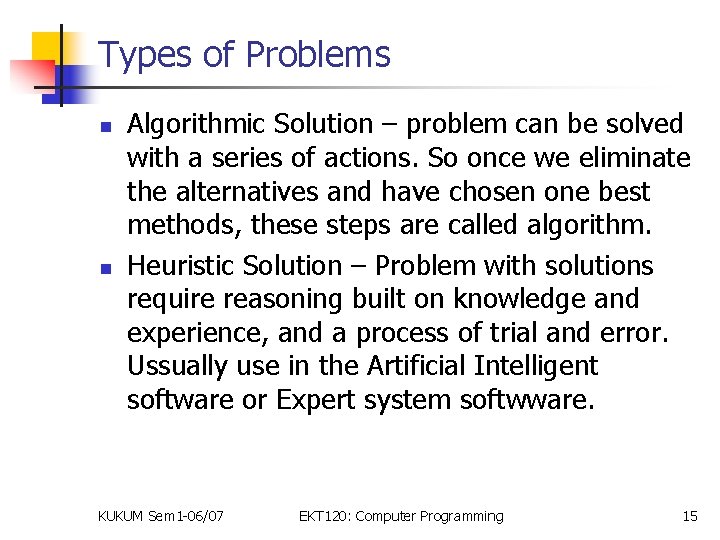 Types of Problems n n Algorithmic Solution – problem can be solved with a
