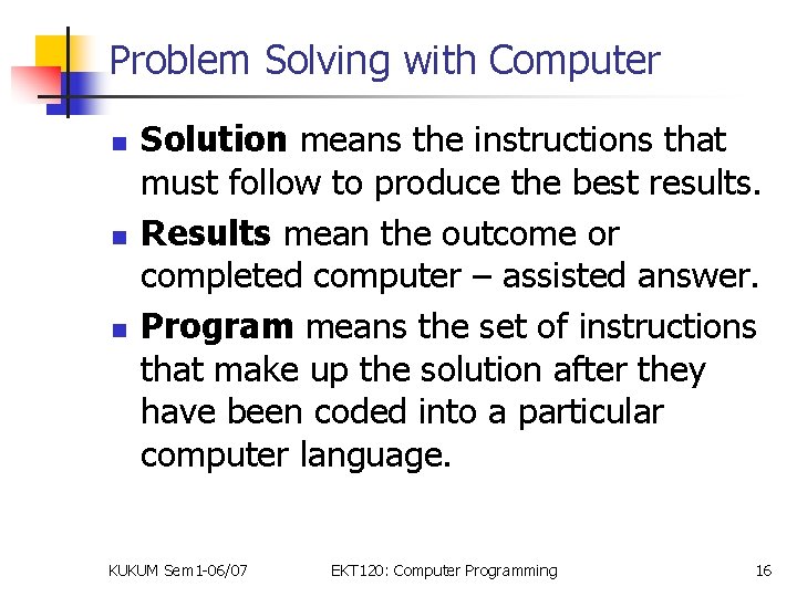 Problem Solving with Computer n n n Solution means the instructions that must follow