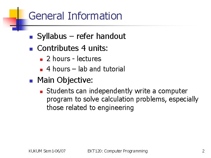 General Information n n Syllabus – refer handout Contributes 4 units: n n n