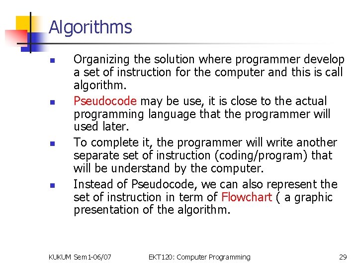 Algorithms n n Organizing the solution where programmer develop a set of instruction for