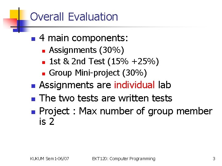 Overall Evaluation n 4 main components: n n n Assignments (30%) 1 st &