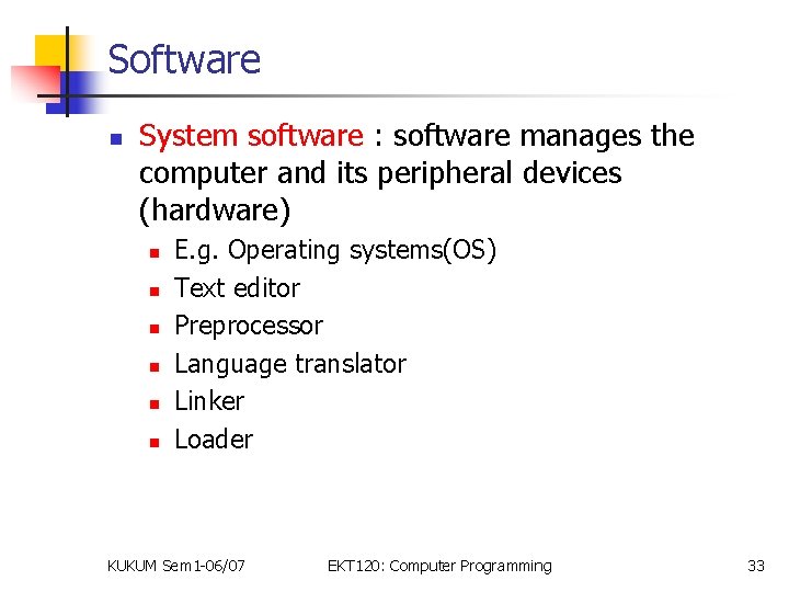 Software n System software : software manages the computer and its peripheral devices (hardware)