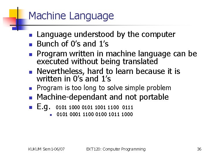 Machine Language n n n n Language understood by the computer Bunch of 0’s